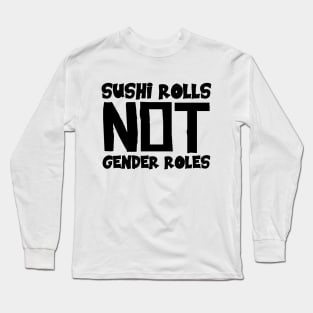 Sushi Rolls Not Gender Roles Long Sleeve T-Shirt